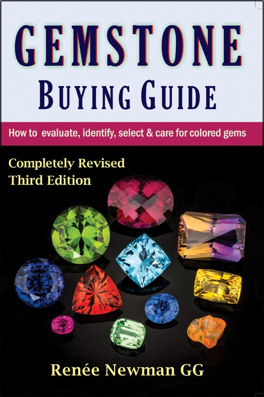 Gemstone Buying Guide: How to Evaluate, Identify, Select & Care For Colored Gems, Third Edition